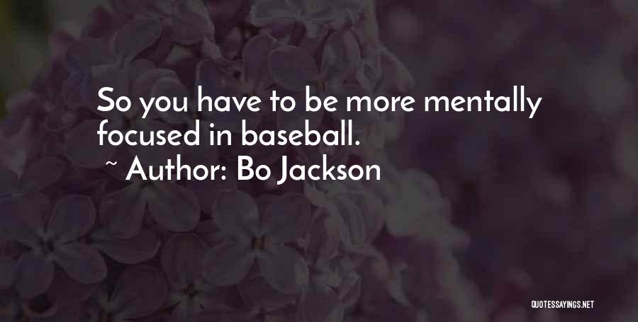 Bo Jackson Quotes: So You Have To Be More Mentally Focused In Baseball.