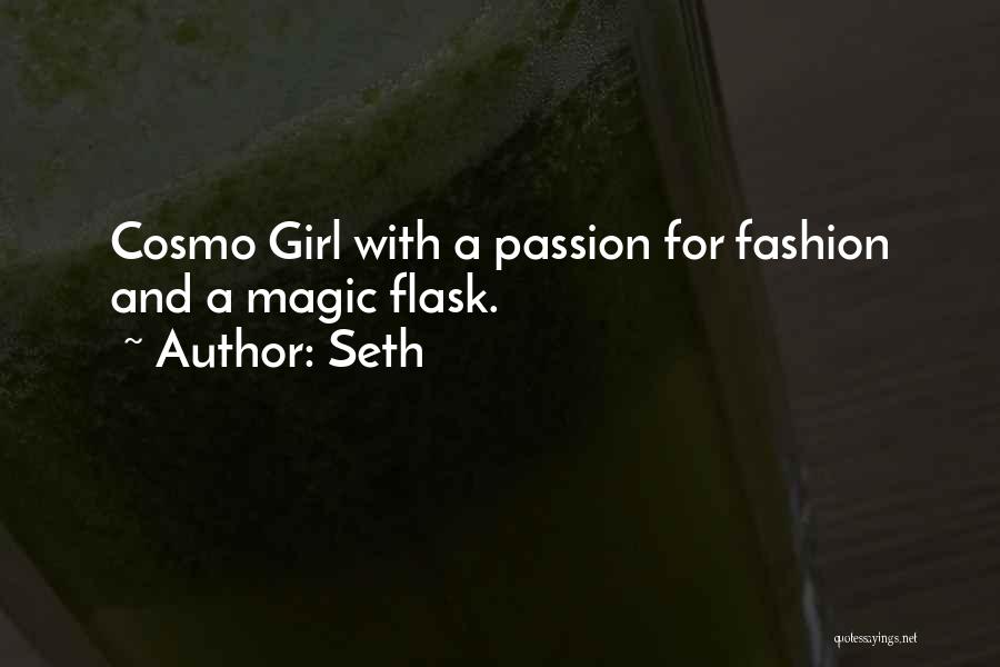 Seth Quotes: Cosmo Girl With A Passion For Fashion And A Magic Flask.