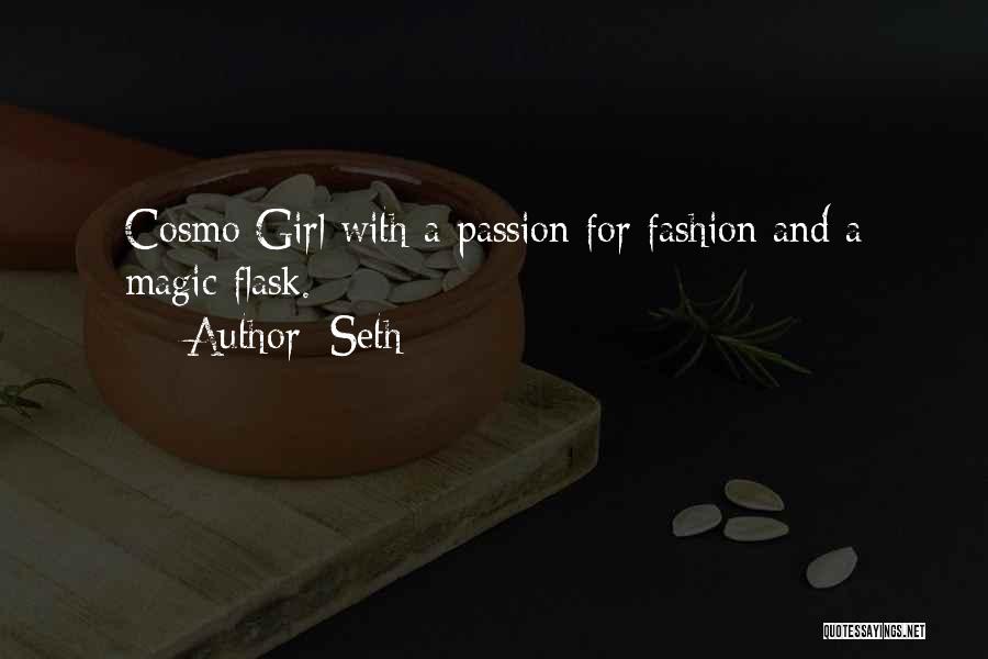 Seth Quotes: Cosmo Girl With A Passion For Fashion And A Magic Flask.