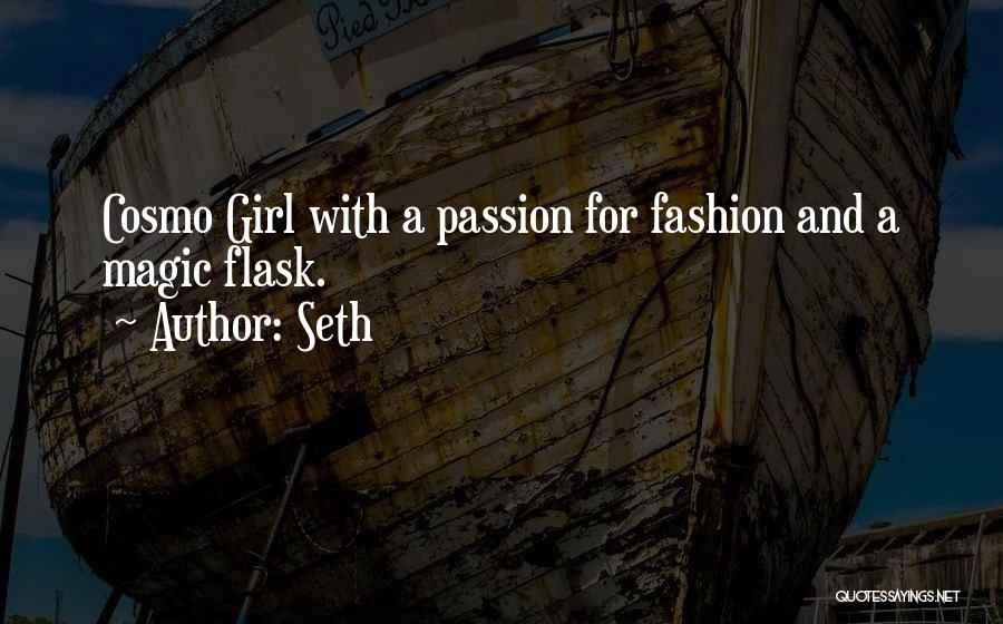 Seth Quotes: Cosmo Girl With A Passion For Fashion And A Magic Flask.