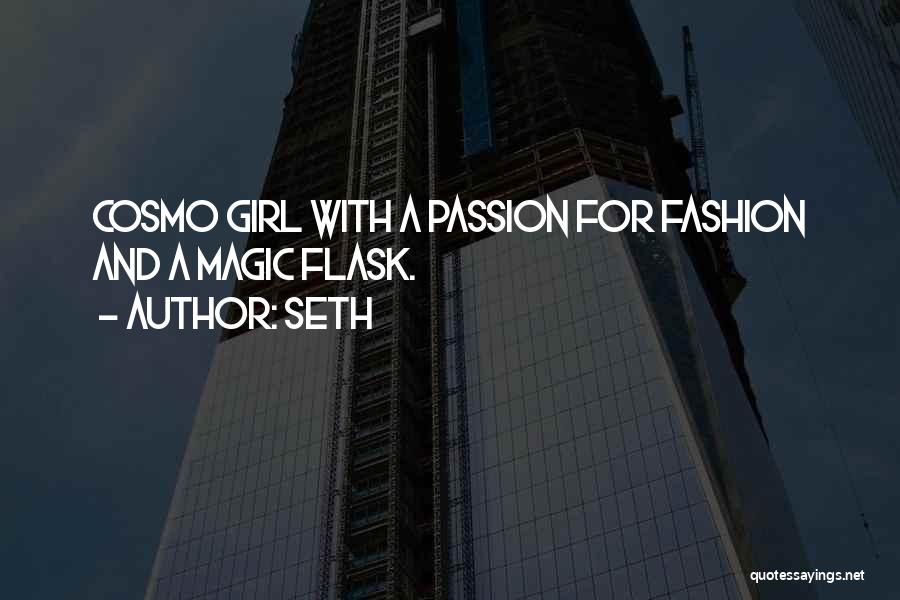 Seth Quotes: Cosmo Girl With A Passion For Fashion And A Magic Flask.