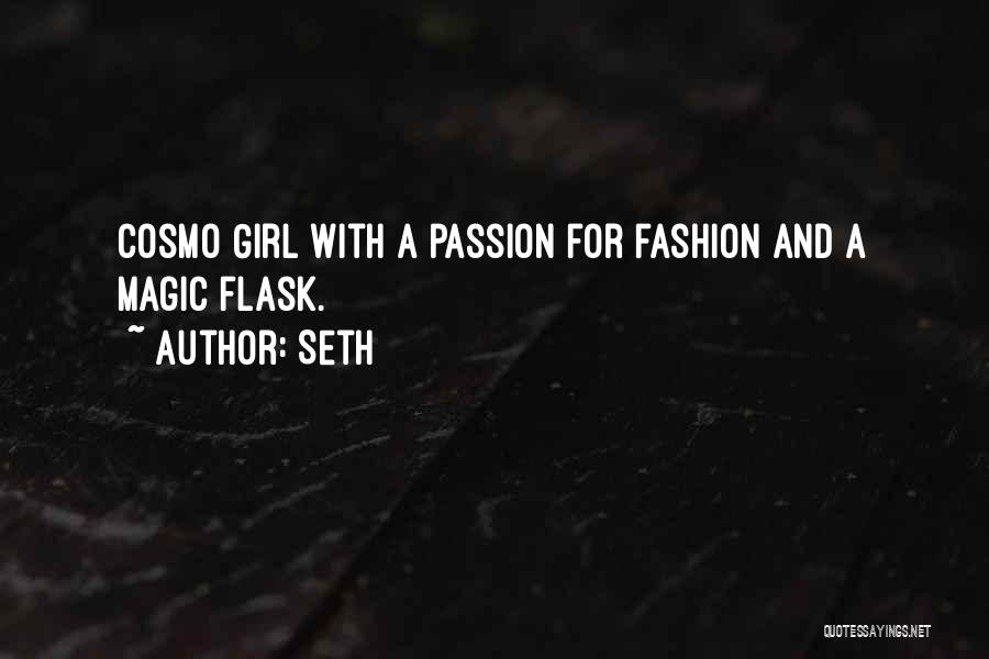 Seth Quotes: Cosmo Girl With A Passion For Fashion And A Magic Flask.