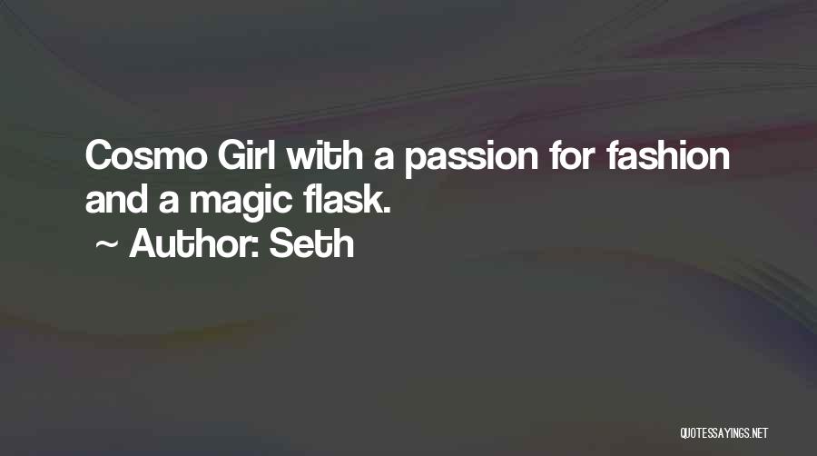 Seth Quotes: Cosmo Girl With A Passion For Fashion And A Magic Flask.