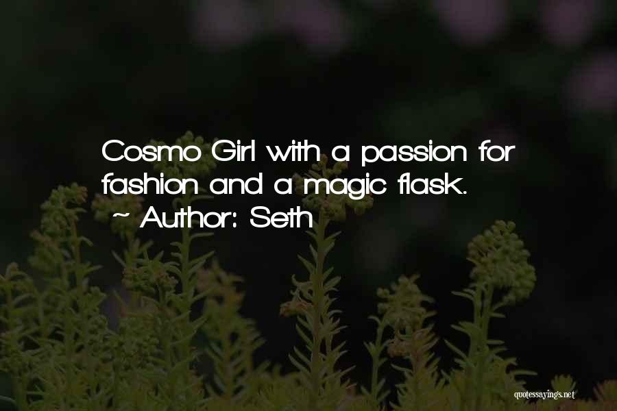 Seth Quotes: Cosmo Girl With A Passion For Fashion And A Magic Flask.