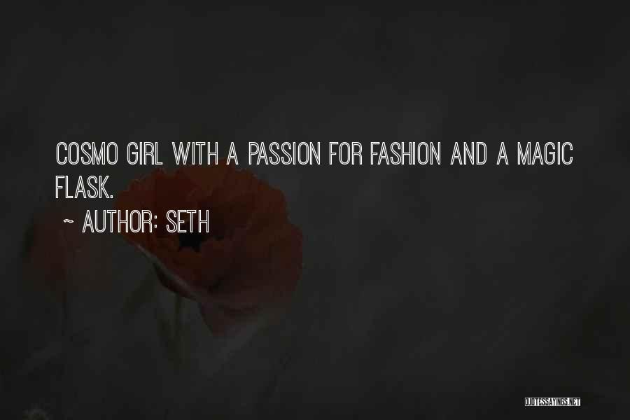 Seth Quotes: Cosmo Girl With A Passion For Fashion And A Magic Flask.