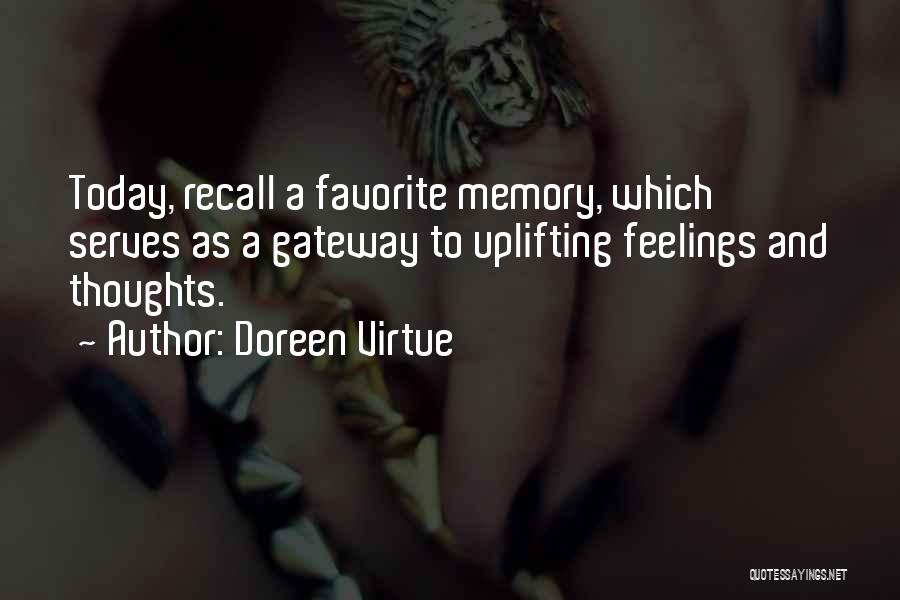 Doreen Virtue Quotes: Today, Recall A Favorite Memory, Which Serves As A Gateway To Uplifting Feelings And Thoughts.