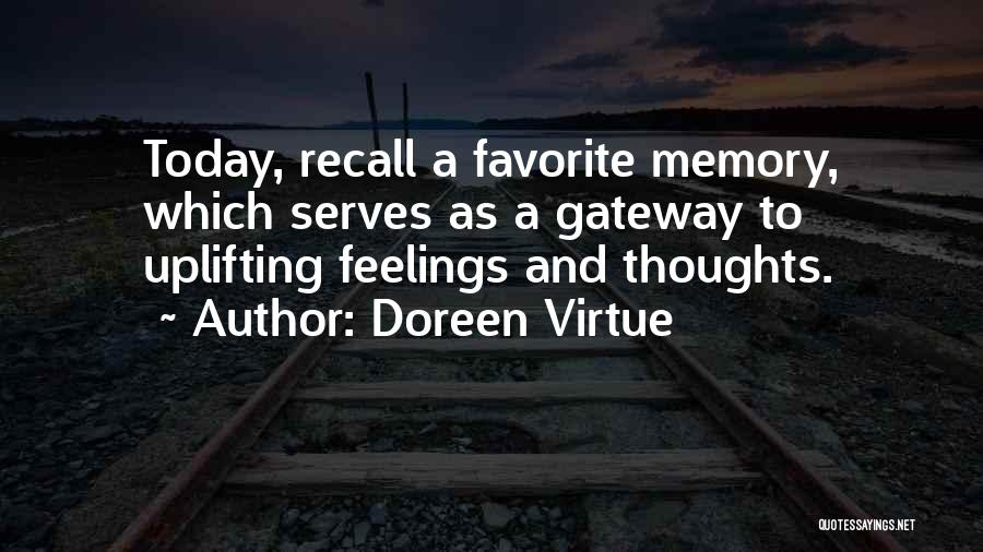 Doreen Virtue Quotes: Today, Recall A Favorite Memory, Which Serves As A Gateway To Uplifting Feelings And Thoughts.