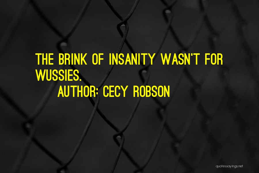 Cecy Robson Quotes: The Brink Of Insanity Wasn't For Wussies.