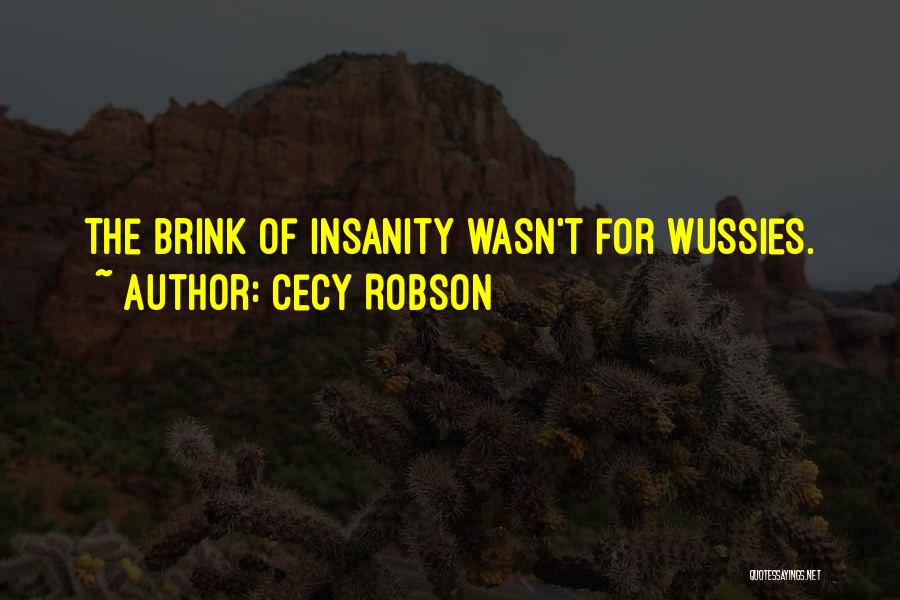 Cecy Robson Quotes: The Brink Of Insanity Wasn't For Wussies.