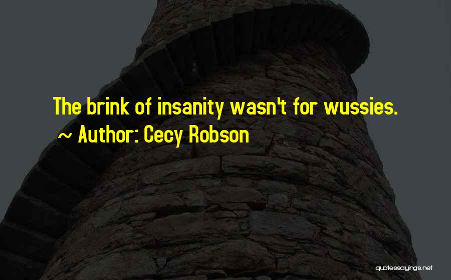 Cecy Robson Quotes: The Brink Of Insanity Wasn't For Wussies.