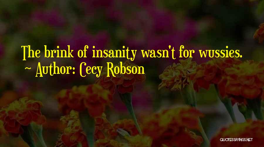 Cecy Robson Quotes: The Brink Of Insanity Wasn't For Wussies.