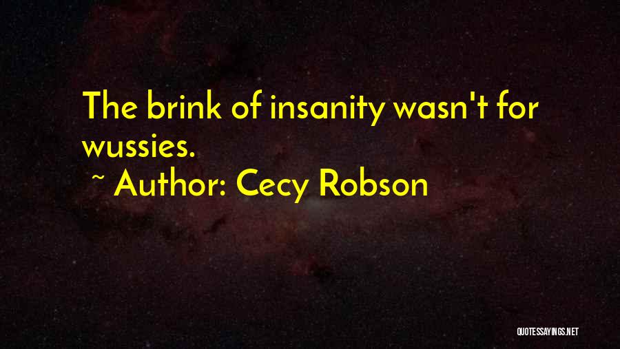 Cecy Robson Quotes: The Brink Of Insanity Wasn't For Wussies.