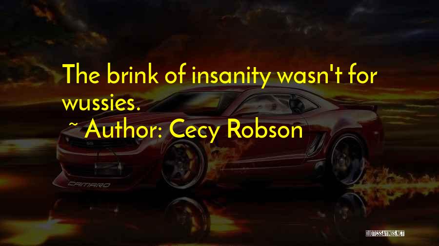 Cecy Robson Quotes: The Brink Of Insanity Wasn't For Wussies.