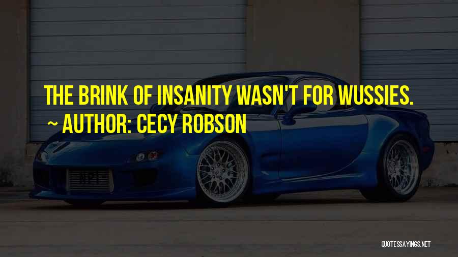 Cecy Robson Quotes: The Brink Of Insanity Wasn't For Wussies.