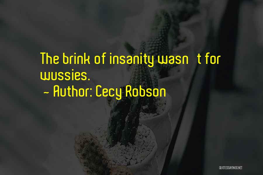 Cecy Robson Quotes: The Brink Of Insanity Wasn't For Wussies.