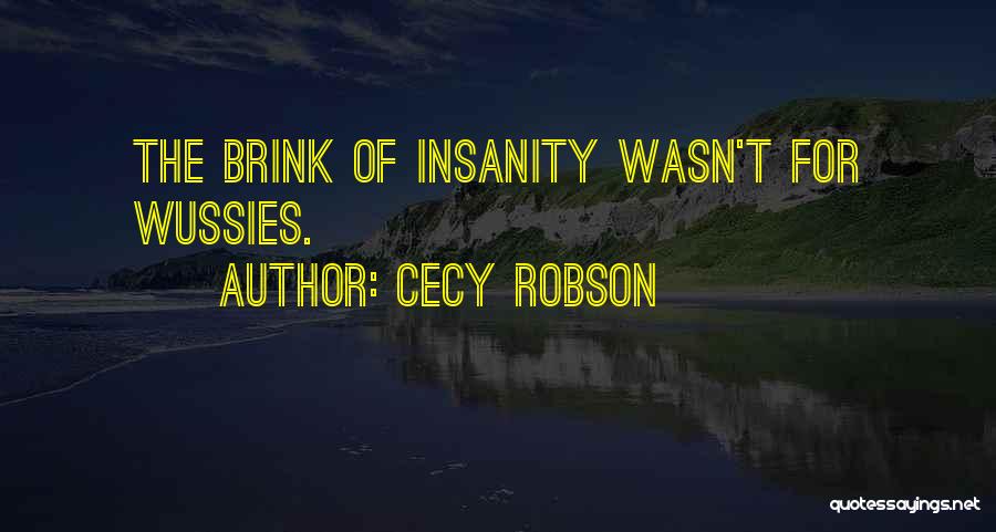 Cecy Robson Quotes: The Brink Of Insanity Wasn't For Wussies.