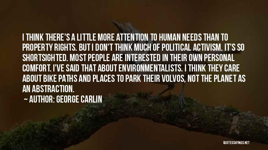 George Carlin Quotes: I Think There's A Little More Attention To Human Needs Than To Property Rights. But I Don't Think Much Of