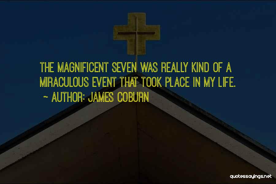 James Coburn Quotes: The Magnificent Seven Was Really Kind Of A Miraculous Event That Took Place In My Life.