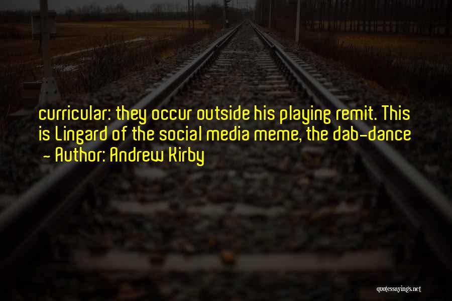 Andrew Kirby Quotes: Curricular: They Occur Outside His Playing Remit. This Is Lingard Of The Social Media Meme, The Dab-dance