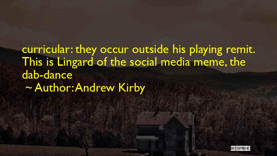 Andrew Kirby Quotes: Curricular: They Occur Outside His Playing Remit. This Is Lingard Of The Social Media Meme, The Dab-dance