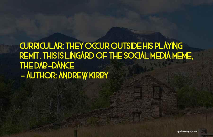 Andrew Kirby Quotes: Curricular: They Occur Outside His Playing Remit. This Is Lingard Of The Social Media Meme, The Dab-dance