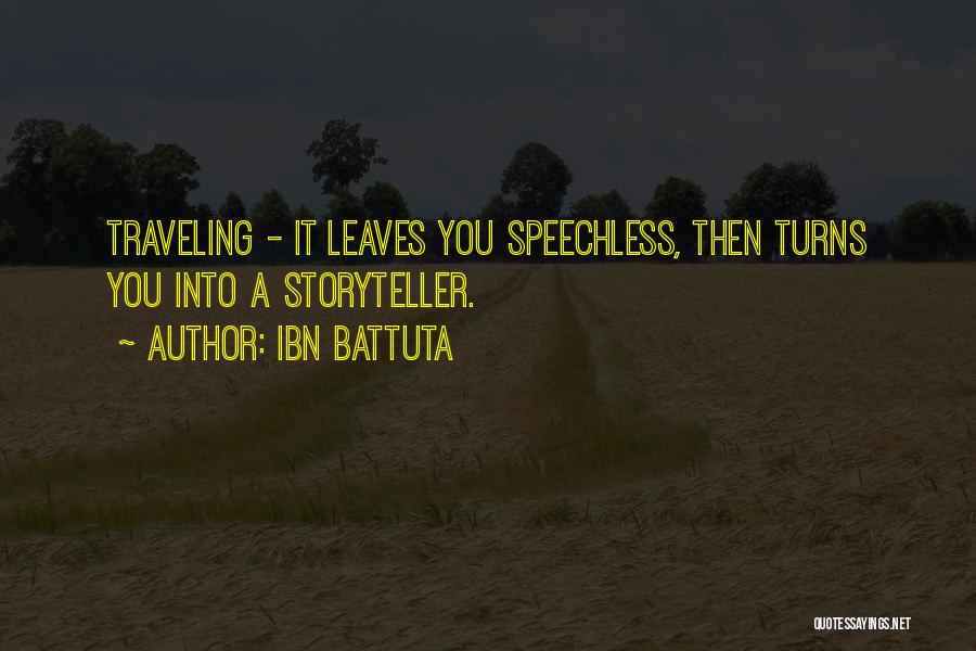 Ibn Battuta Quotes: Traveling - It Leaves You Speechless, Then Turns You Into A Storyteller.