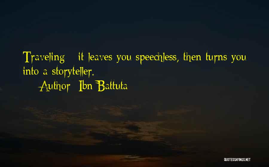 Ibn Battuta Quotes: Traveling - It Leaves You Speechless, Then Turns You Into A Storyteller.
