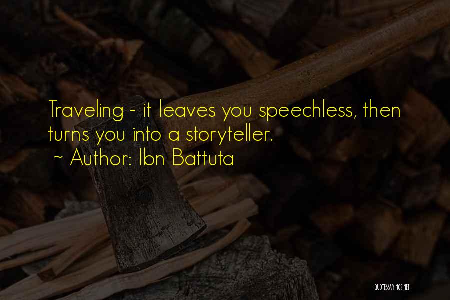 Ibn Battuta Quotes: Traveling - It Leaves You Speechless, Then Turns You Into A Storyteller.