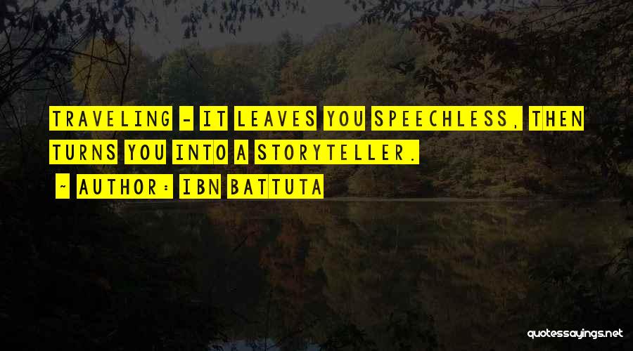 Ibn Battuta Quotes: Traveling - It Leaves You Speechless, Then Turns You Into A Storyteller.