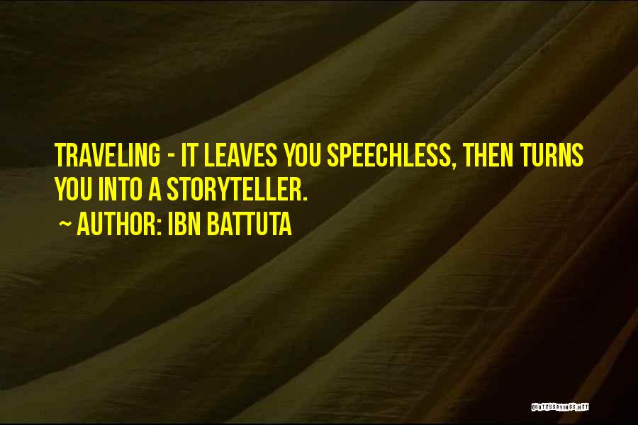 Ibn Battuta Quotes: Traveling - It Leaves You Speechless, Then Turns You Into A Storyteller.