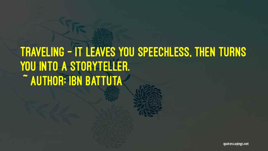 Ibn Battuta Quotes: Traveling - It Leaves You Speechless, Then Turns You Into A Storyteller.