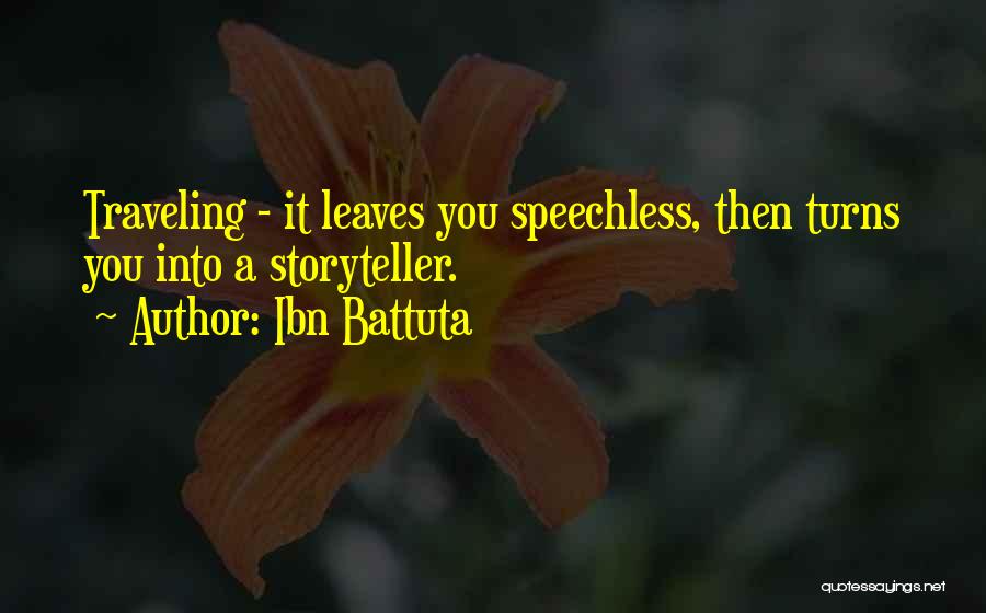 Ibn Battuta Quotes: Traveling - It Leaves You Speechless, Then Turns You Into A Storyteller.