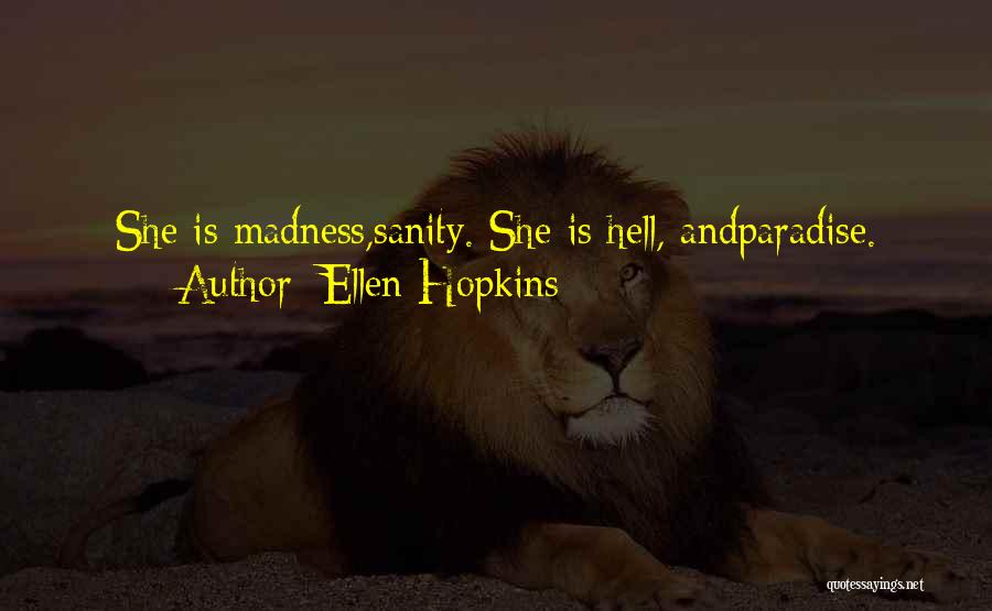 Ellen Hopkins Quotes: She Is Madness,sanity. She Is Hell, Andparadise.