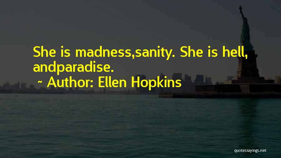 Ellen Hopkins Quotes: She Is Madness,sanity. She Is Hell, Andparadise.