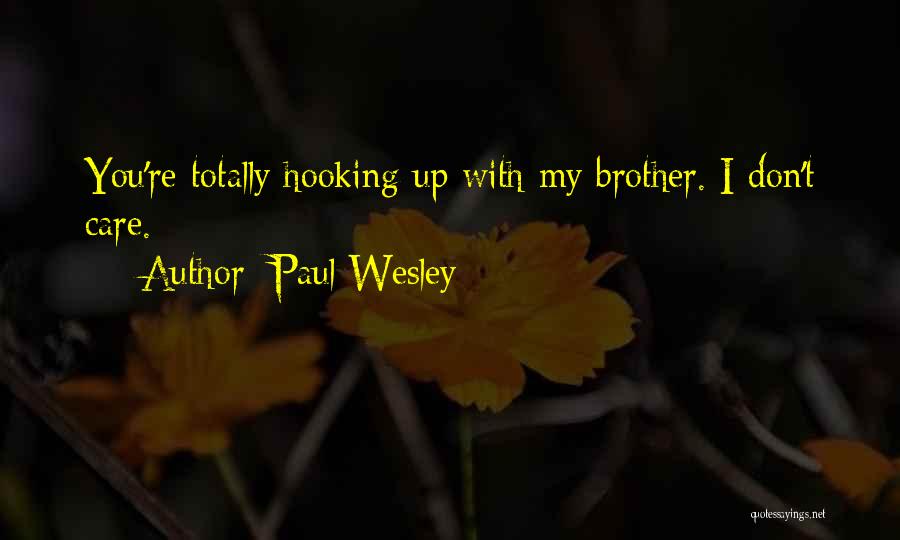 Paul Wesley Quotes: You're Totally Hooking Up With My Brother. I Don't Care.