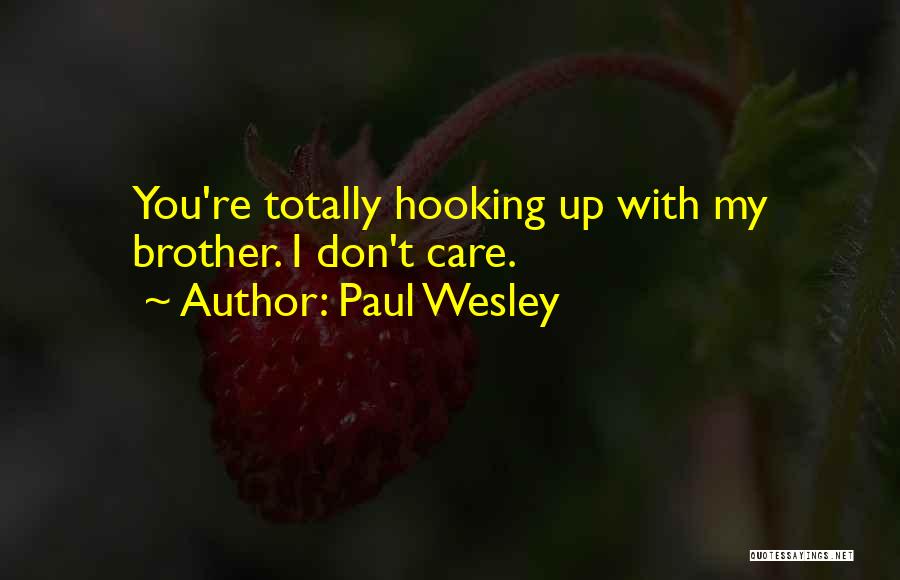 Paul Wesley Quotes: You're Totally Hooking Up With My Brother. I Don't Care.