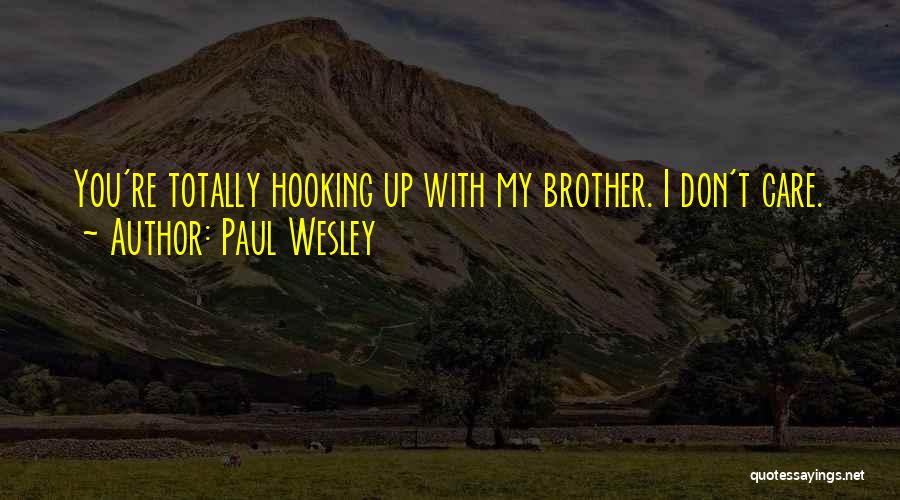 Paul Wesley Quotes: You're Totally Hooking Up With My Brother. I Don't Care.