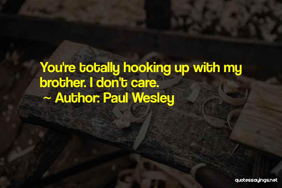 Paul Wesley Quotes: You're Totally Hooking Up With My Brother. I Don't Care.