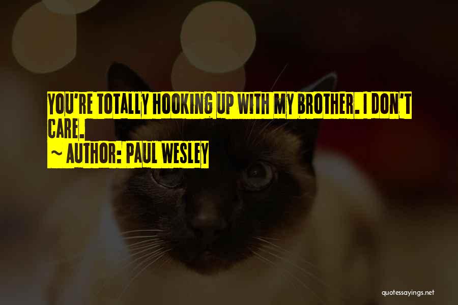 Paul Wesley Quotes: You're Totally Hooking Up With My Brother. I Don't Care.