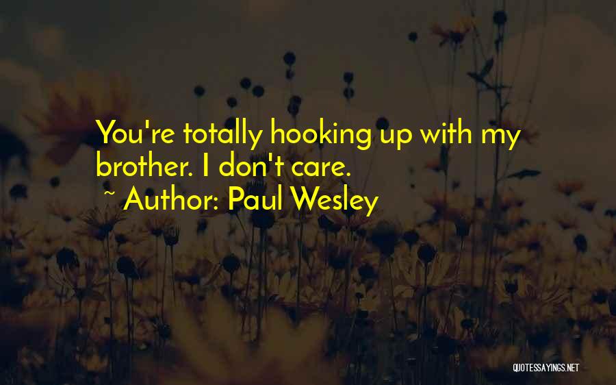 Paul Wesley Quotes: You're Totally Hooking Up With My Brother. I Don't Care.