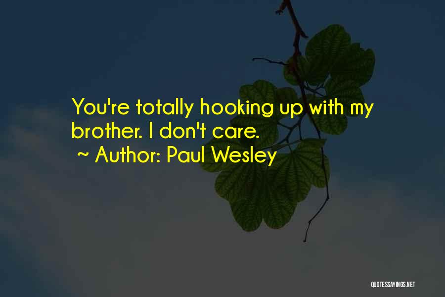 Paul Wesley Quotes: You're Totally Hooking Up With My Brother. I Don't Care.