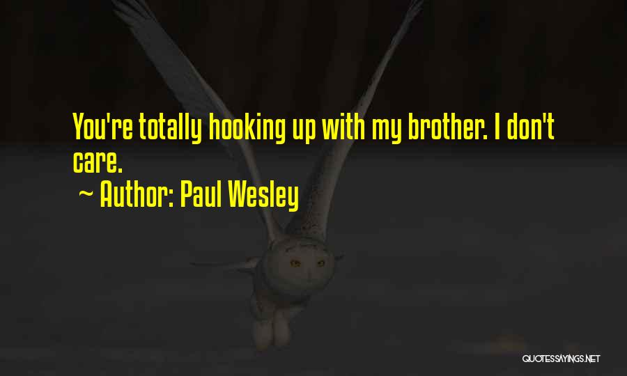 Paul Wesley Quotes: You're Totally Hooking Up With My Brother. I Don't Care.