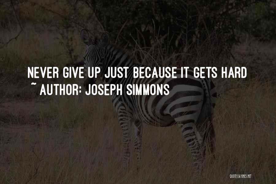 Joseph Simmons Quotes: Never Give Up Just Because It Gets Hard