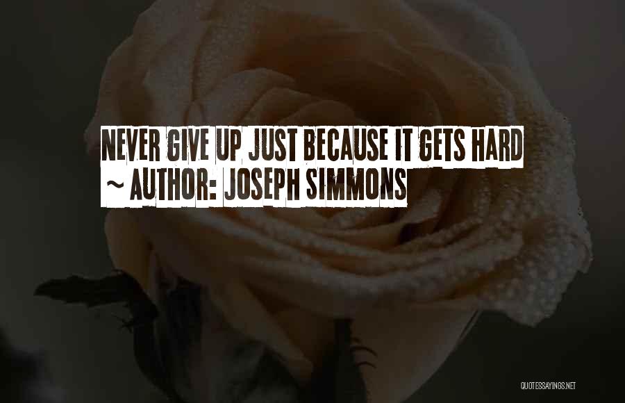 Joseph Simmons Quotes: Never Give Up Just Because It Gets Hard