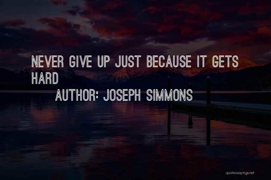 Joseph Simmons Quotes: Never Give Up Just Because It Gets Hard