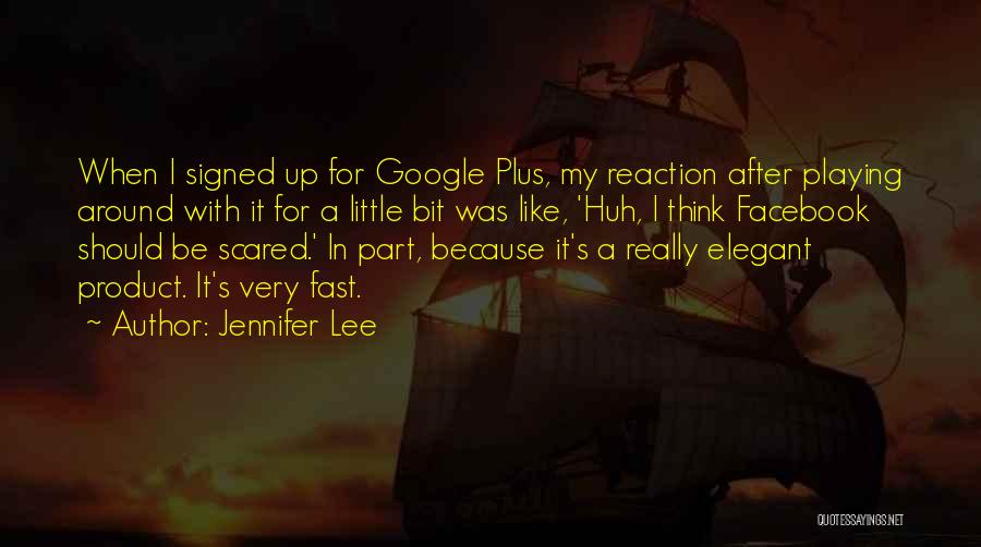 Jennifer Lee Quotes: When I Signed Up For Google Plus, My Reaction After Playing Around With It For A Little Bit Was Like,
