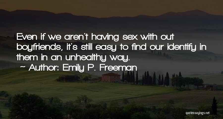 Emily P. Freeman Quotes: Even If We Aren't Having Sex With Out Boyfriends, It's Still Easy To Find Our Identify In Them In An