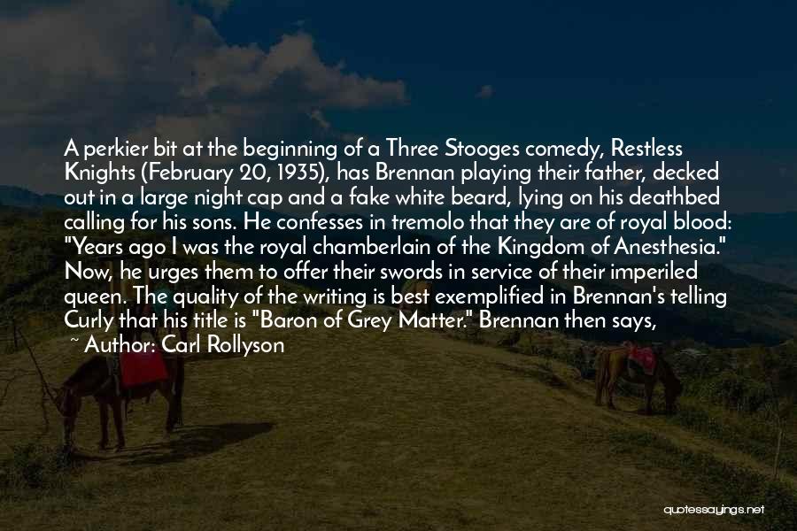 Carl Rollyson Quotes: A Perkier Bit At The Beginning Of A Three Stooges Comedy, Restless Knights (february 20, 1935), Has Brennan Playing Their