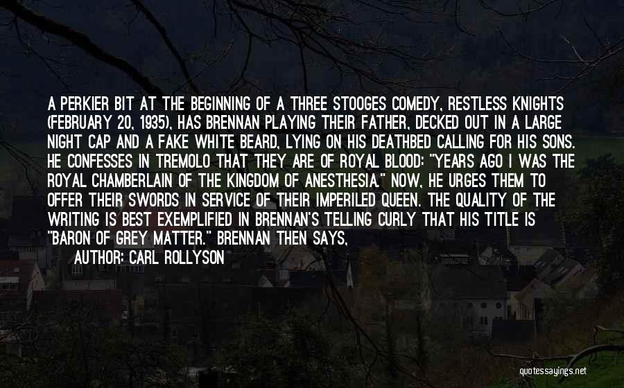 Carl Rollyson Quotes: A Perkier Bit At The Beginning Of A Three Stooges Comedy, Restless Knights (february 20, 1935), Has Brennan Playing Their