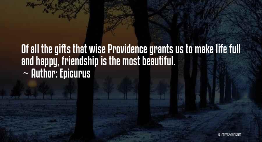 Epicurus Quotes: Of All The Gifts That Wise Providence Grants Us To Make Life Full And Happy, Friendship Is The Most Beautiful.